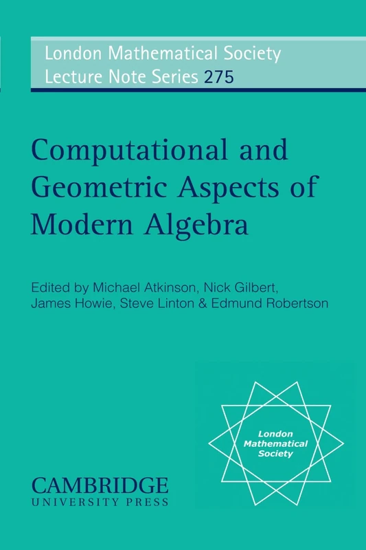 Computational and Geometric Aspects of Modern Algebra: 275 (London Mathematical Society Lecture Note Series, Series Number 275)