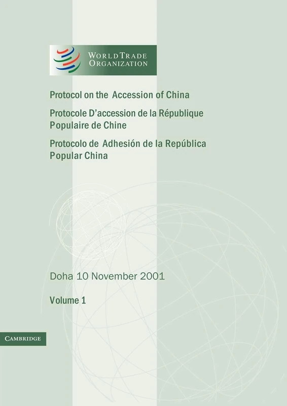 Protocol on the Accession of the People's Republic of China to the Marrakesh Agreement Establishing the World Trade Organization: Volume 1: Doha 10 ... Legal Instruments, Series Number 1)
