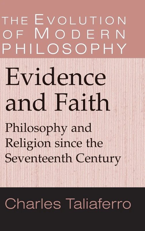 Evidence and Faith: Philosophy and Religion since the Seventeenth Century (The Evolution of Modern Philosophy)