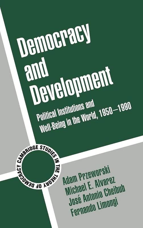 Democracy and Development: Political Institutions and Well-Being in the World, 1950–1990: 3 (Cambridge Studies in the Theory of Democracy, Series Number 3)