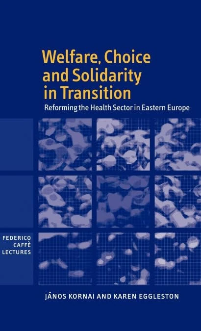 Welfare, Choice and Solidarity in Transition: Reforming the Health Sector in Eastern Europe (Federico Caffe Lectures)
