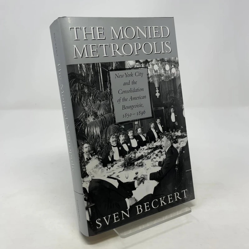 The Monied Metropolis: New York City and the Consolidation of the American Bourgeoisie, 1850–1896