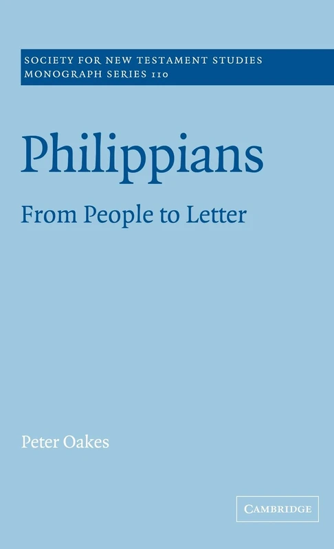 Philippians: From People to Letter: 110 (Society for New Testament Studies Monograph Series, Series Number 110)