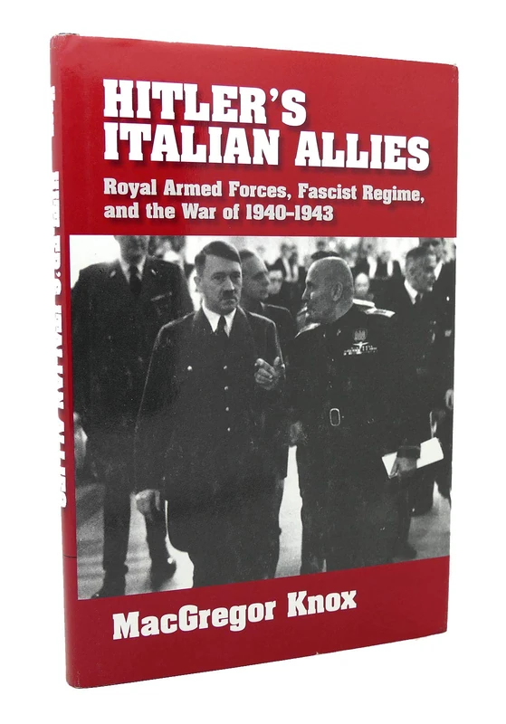 Hitler's Italian Allies: Royal Armed Forces, Fascist Regime, and the War of 1940–1943