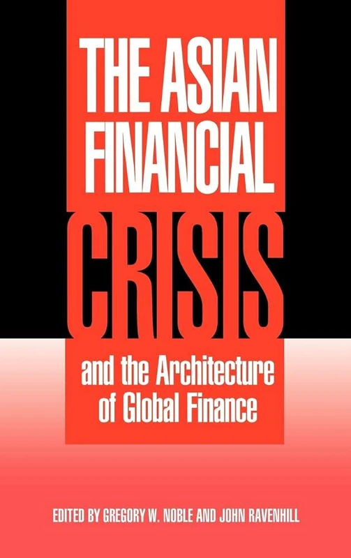 The Asian Financial Crisis and the Architecture of Global Finance (Cambridge Asia-Pacific Studies)