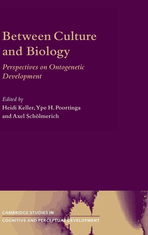 Between Culture and Biology: Perspectives on Ontogenetic Development: 8 (Cambridge Studies in Cognitive and Perceptual Development, Series Number 8)