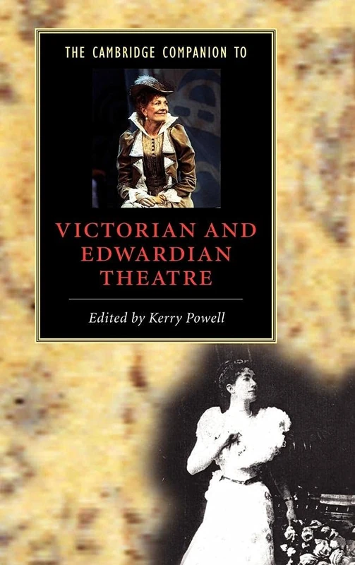 The Cambridge Companion to Victorian and Edwardian Theatre (Cambridge Companions to Literature)