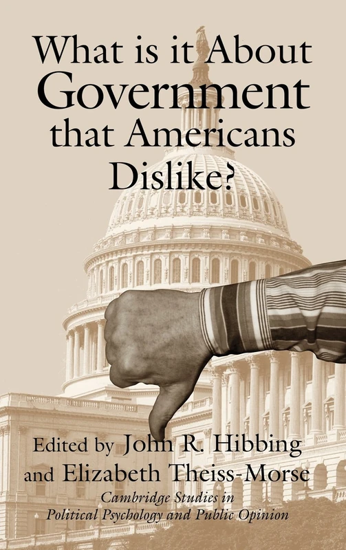 What Is it about Government that Americans Dislike? (Cambridge Studies in Public Opinion and Political Psychology)