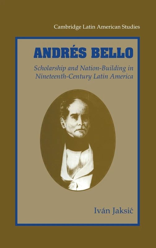 Andrés Bello: Scholarship and Nation-Building in Nineteenth-Century Latin America: 87 (Cambridge Latin American Studies, Series Number 87) - Image 1