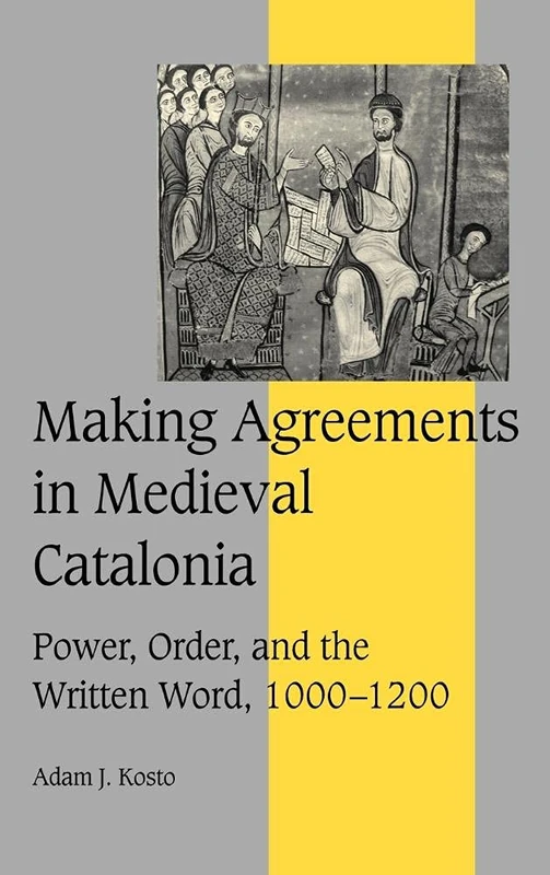Making Agreements in Medieval Catalonia: Power, Order, and the Written Word, 1000–1200: 51 (Cambridge Studies in Medieval Life and Thought: Fourth Series, Series Number 51) - Image 1