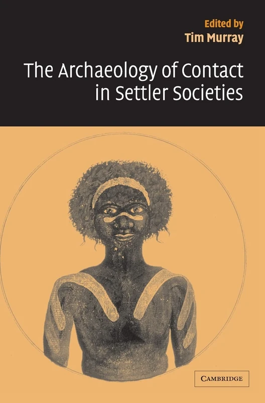 The Archaeology of Contact in Settler Societies (New Directions in Archaeology)
