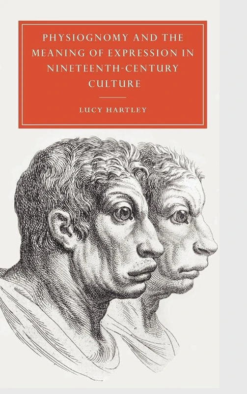 Physiognomy and the Meaning of Expression in Nineteenth-Century Culture: 29 (Cambridge Studies in Nineteenth-Century Literature and Culture, Series Number 29)