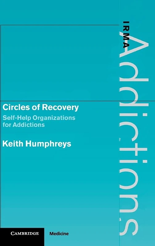 Circles of Recovery: Self-Help Organizations for Addictions (International Research Monographs in the Addictions)