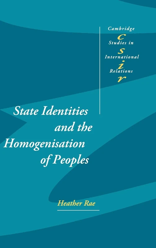 State Identities and the Homogenisation of Peoples: 84 (Cambridge Studies in International Relations, Series Number 84)