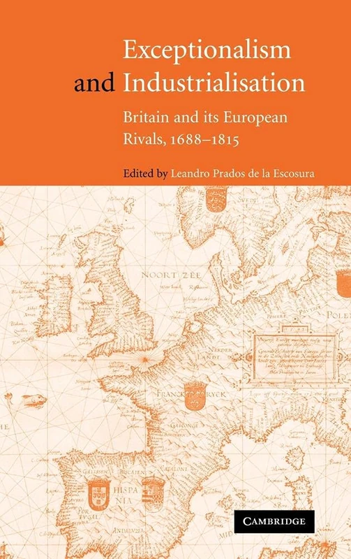 Exceptionalism and Industrialisation: Britain and its European Rivals, 1688–1815