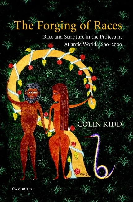 The Forging of Races: Race and Scripture in the Protestant Atlantic World, 1600–2000