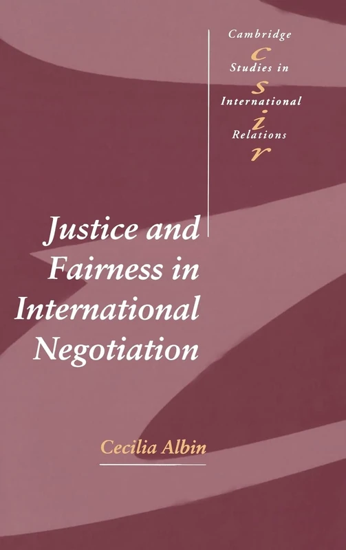 Justice and Fairness in International Negotiation: 74 (Cambridge Studies in International Relations, Series Number 74)
