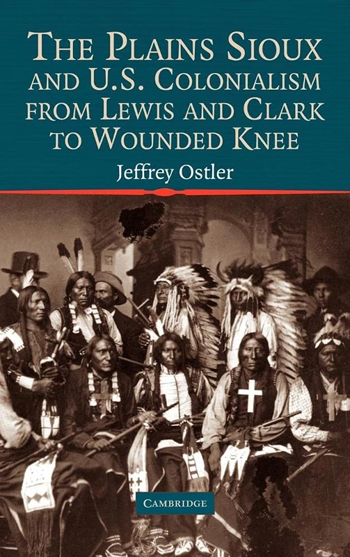 The Plains Sioux and U.S. Colonialism from Lewis and Clark to Wounded Knee (Studies in North American Indian History) - Image 1