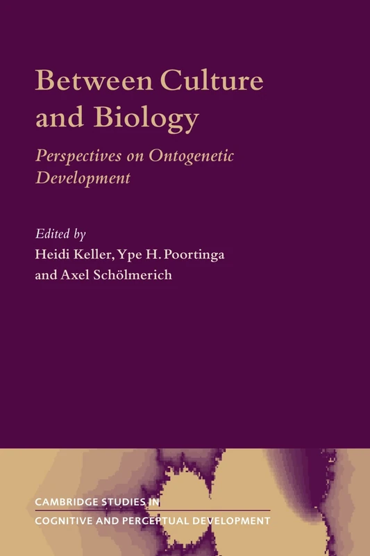 Between Culture and Biology: Perspectives on Ontogenetic Development: 8 (Cambridge Studies in Cognitive and Perceptual Development, Series Number 8)
