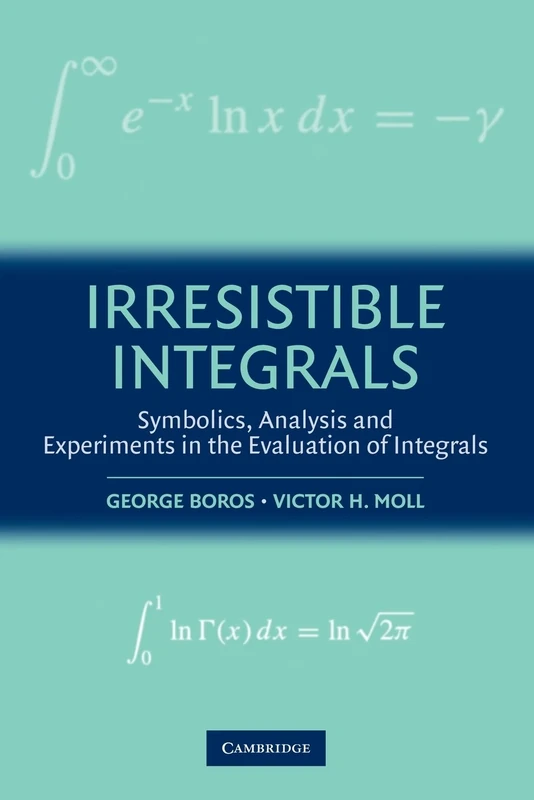 Irresistible Integrals: Symbolics, Analysis And Experiments In The Evaluation Of Integrals