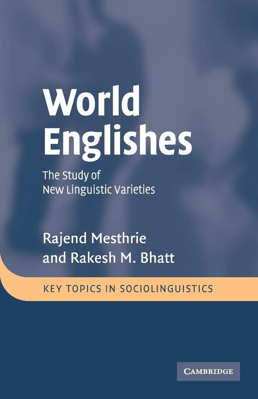 World Englishes: The Study of New Linguistic Varieties (Key Topics in Sociolinguistics)