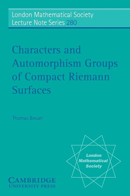 Characters and Automorphism Groups of Compact Riemann Surfaces: 280 (London Mathematical Society Lecture Note Series, Series Number 280) - Image 1