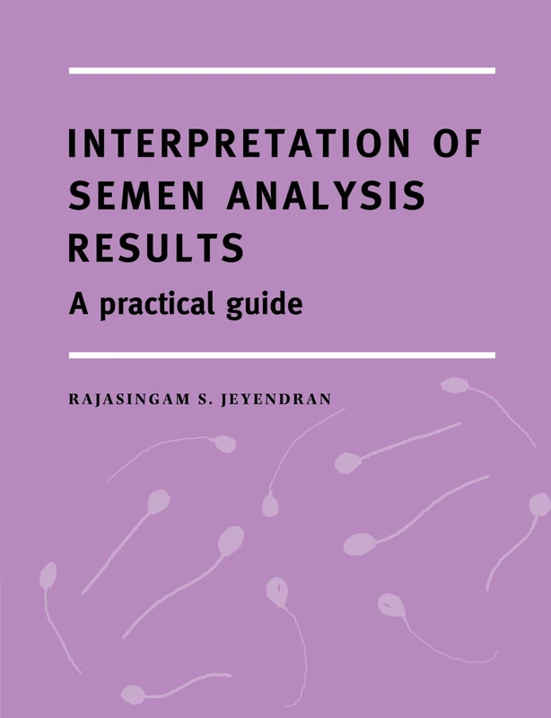 Interpretation of Semen Analysis Results: A Practical Guide