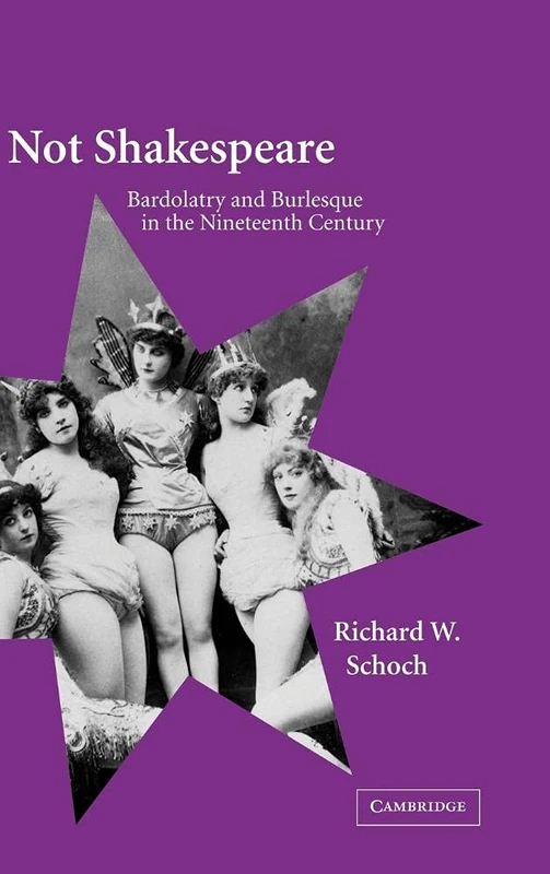 Not Shakespeare: Bardolatry and Burlesque in the Nineteenth Century