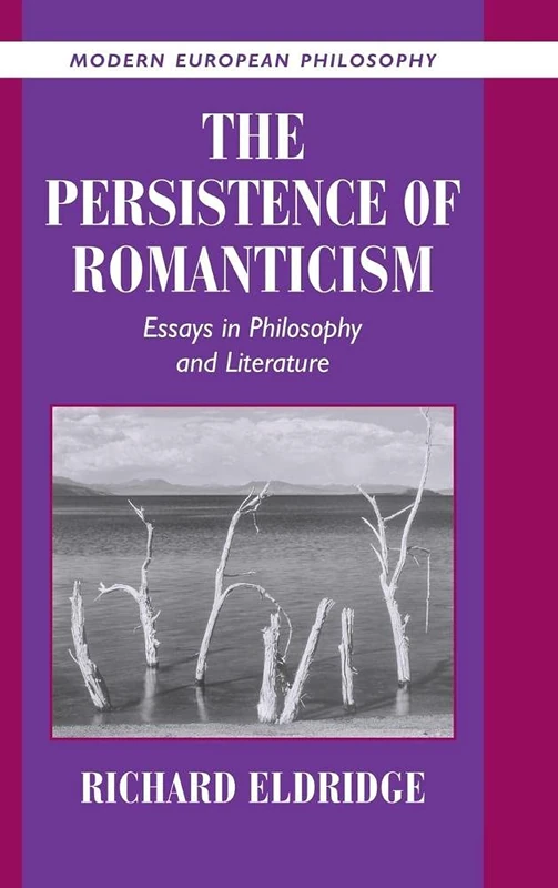 The Persistence of Romanticism: Essays in Philosophy and Literature (Modern European Philosophy)