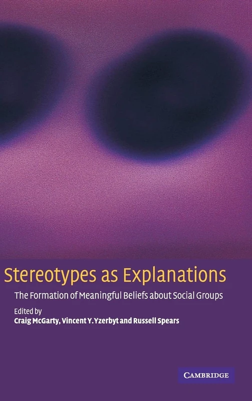Stereotypes as Explanations: The Formation of Meaningful Beliefs about Social Groups - Image 1