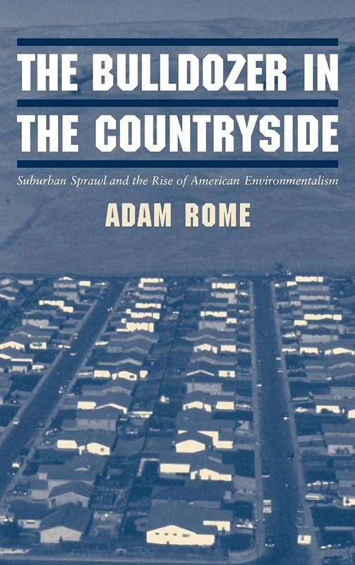The Bulldozer in the Countryside: Suburban Sprawl and the Rise of American Environmentalism (Studies in Environment and History) - Image 1
