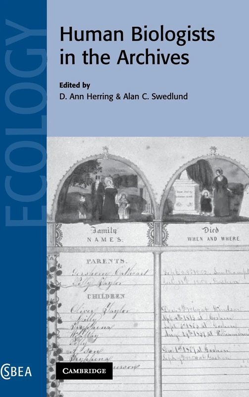 Human Biologists in the Archives: Demography, Health, Nutrition and Genetics in Historical Populations: 35 (Cambridge Studies in Biological and Evolutionary Anthropology, Series Number 35)