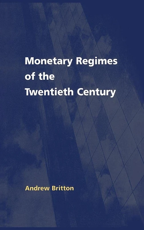 Monetary Regimes of the Twentieth Century: 42 (National Institute of Economic and Social Research Economic and Social Studies, Series Number 42)