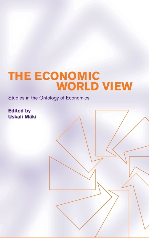 The Economic World View: Studies in the Ontology of Economics - Image 1
