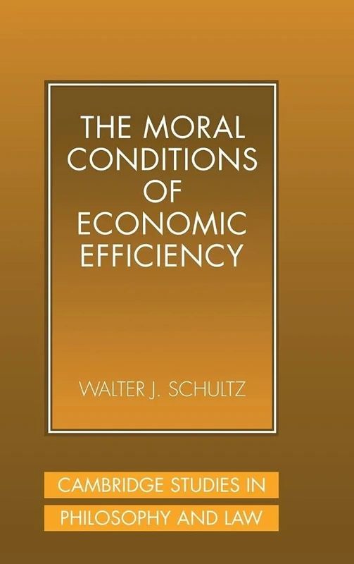 The Moral Conditions of Economic Efficiency (Cambridge Studies in Philosophy and Law)