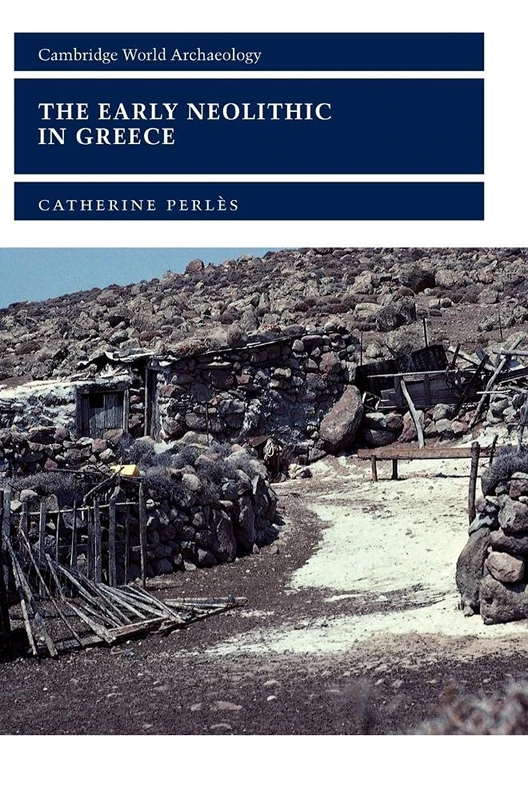 The Early Neolithic in Greece: The First Farming Communities in Europe (Cambridge World Archaeology)