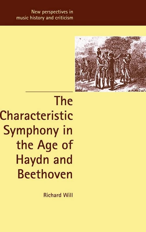 The Characteristic Symphony in the Age of Haydn and Beethoven: 7 (New Perspectives in Music History and Criticism, Series Number 7)