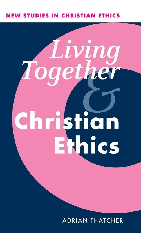 Living Together and Christian Ethics: 21 (New Studies in Christian Ethics, Series Number 21)