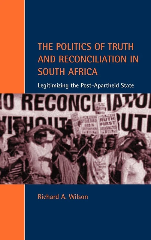 The Politics of Truth and Reconciliation in South Africa: Legitimizing the Post-Apartheid State (Cambridge Studies in Law and Society)