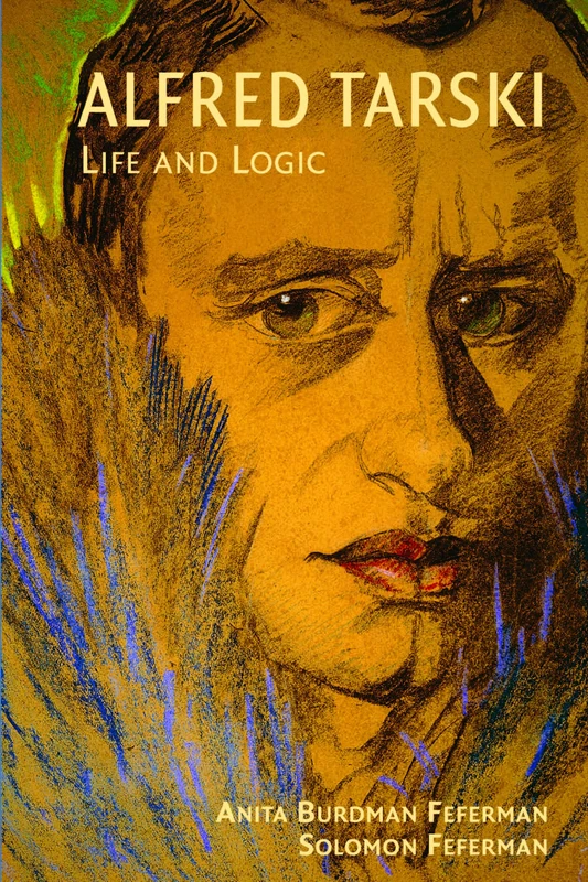 Alfred Tarski: Life and Logic