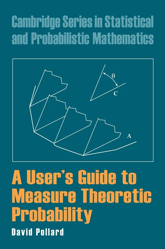 A User's Guide to Measure Theoretic Probability: 8 (Cambridge Series in Statistical and Probabilistic Mathematics, Series Number 8)