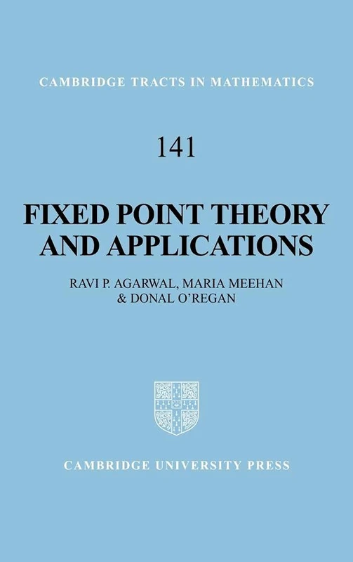 Fixed Point Theory and Applications: 141 (Cambridge Tracts in Mathematics, Series Number 141)