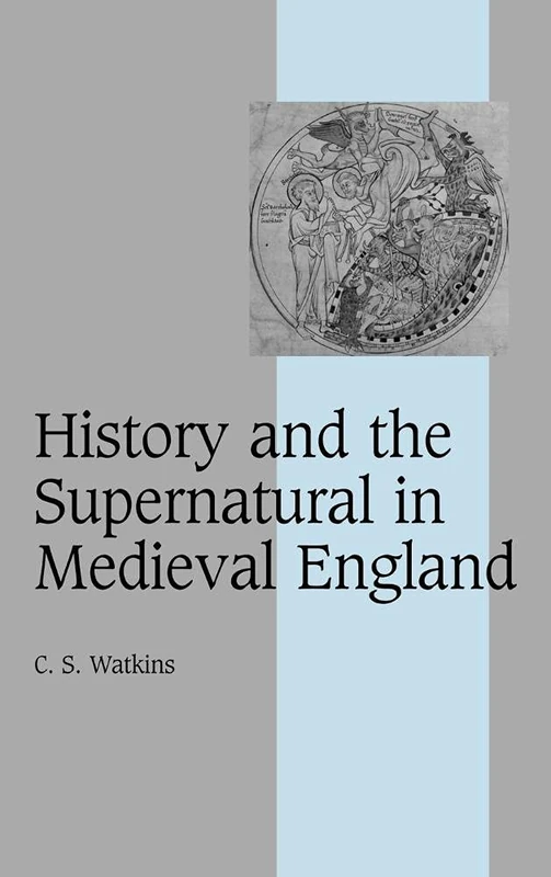 History and the Supernatural in Medieval England: 66 (Cambridge Studies in Medieval Life and Thought: Fourth Series, Series Number 66)