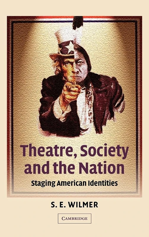 Theatre, Society and the Nation: Staging American Identities (Cambridge Studies in American Theatre & Drama): 15 (Cambridge Studies in American Theatre and Drama, Series Number 15)
