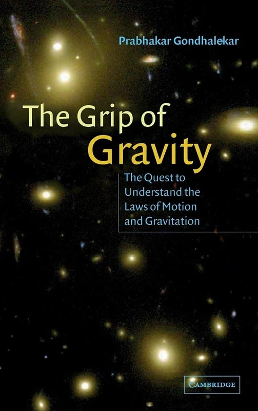 The Grip of Gravity: The Quest to Understand the Laws of Motion and Gravitation
