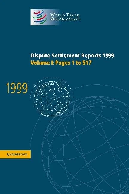 Dispute Settlement Reports 1999: Volume 1, Pages 1-517 (World Trade Organization Dispute Settlement Reports)