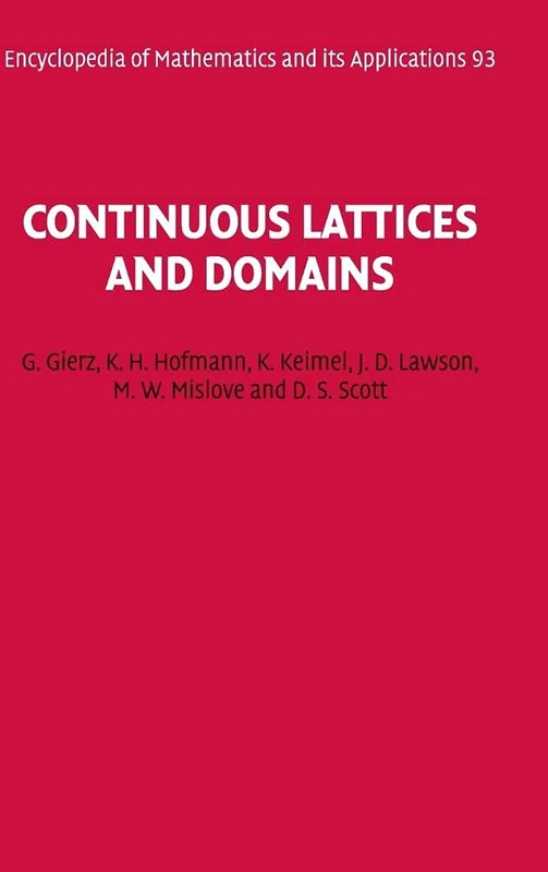 Continuous Lattices and Domains: 93 (Encyclopedia of Mathematics and its Applications, Series Number 93)