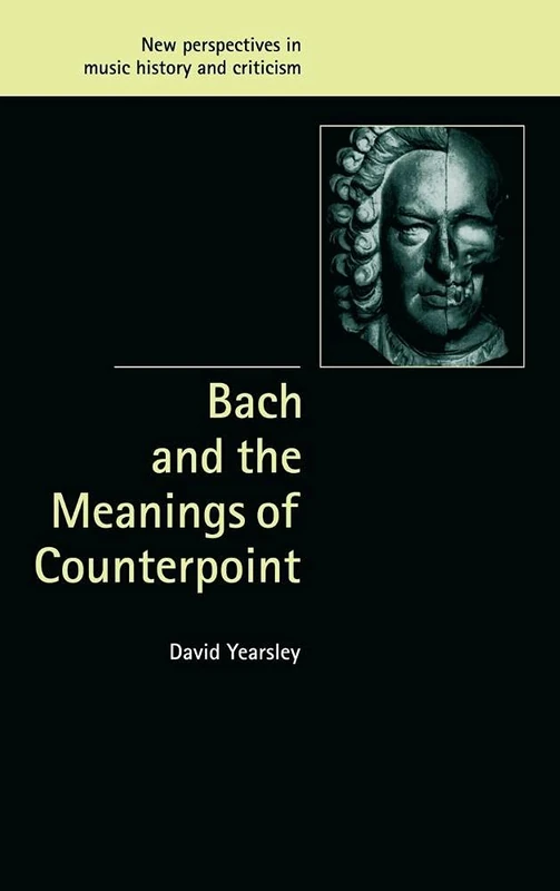 Bach and the Meanings of Counterpoint: 10 (New Perspectives in Music History and Criticism, Series Number 10)