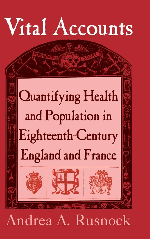 Vital Accounts: Quantifying Health and Population in Eighteenth-Century England and France (Cambridge Studies in the History of Medicine)