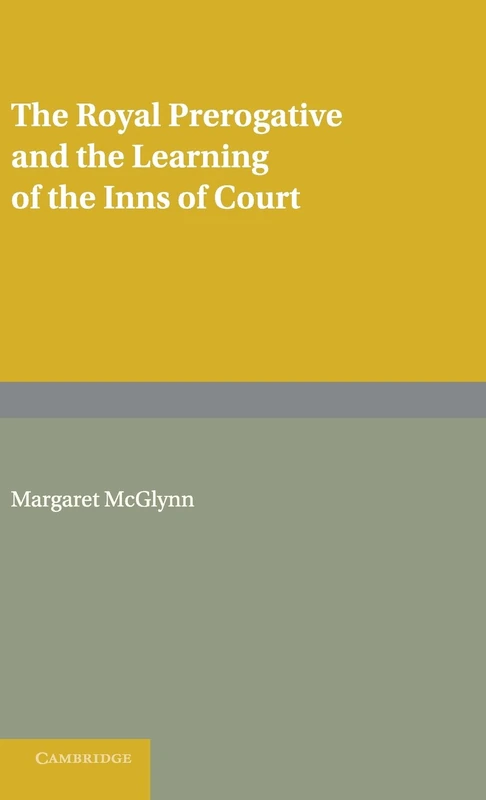 The Royal Prerogative and the Learning of the Inns of Court (Cambridge Studies in English Legal History)